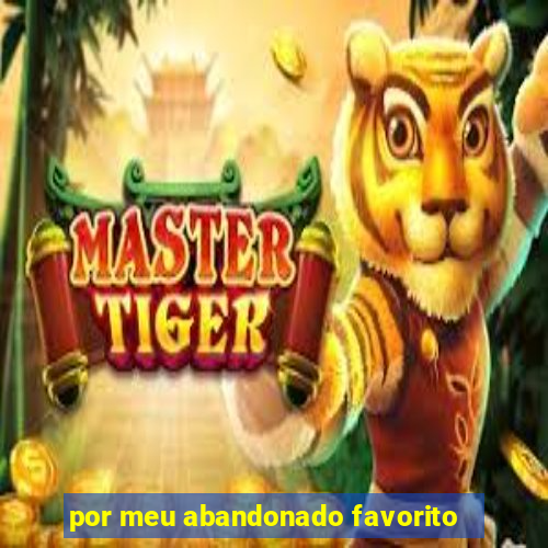 por meu abandonado favorito